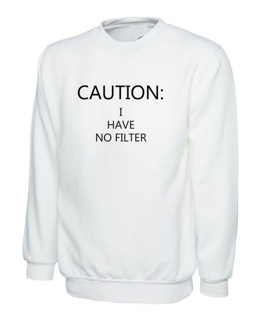 Caution I have No Filter Ladies Funny Sweatshirt