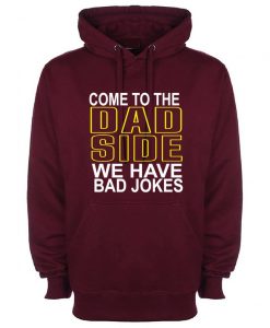 Come To The Dad Side Hoodie