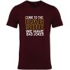 Come To The Dad Side T Shirt