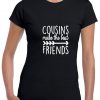 Cousins make the best friends T Shirt