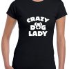 Crazy Dog Lady T shirt