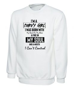 Curvy Girl With Fire in Soul and Mouth Can't Control Funny Womens Ladies Sweatshirt