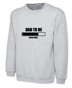 DAD TO BE Sweatshirt