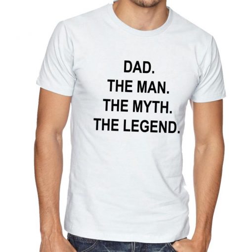 DAD The Man The Myth The Legend T shirt