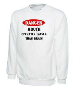 Danger, Mouth Operates Faster than Brain Ladies Womens Funny Sweatshirt