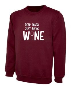 Dear Santa Bring Wine Funny Santa Clause Christmas Sweatshirt