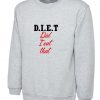 Did I Eat That DIET Sweatshirt