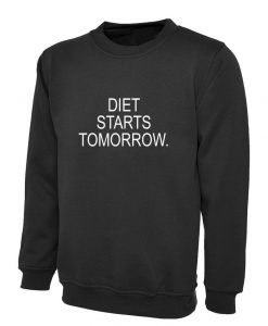 Diet Starts Tomorrow Sweatshirt