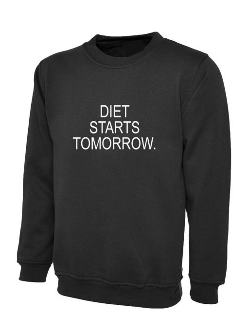 Diet Starts Tomorrow Sweatshirt