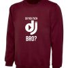 Do You Even DJ Bro Funny Music Lover DJ Sweatshirt