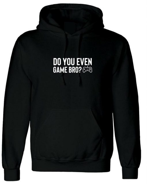 Do You Even Game Bro Funny Gaming Games Lover Hoodie