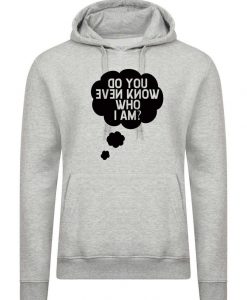 Do You Even Know Who I am Funny Hoodie