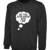 Do You Even Know Who I am Funny Sweatshirt