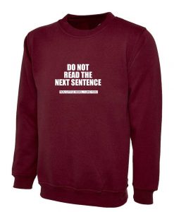 Do not read next sentence Sweatshirt