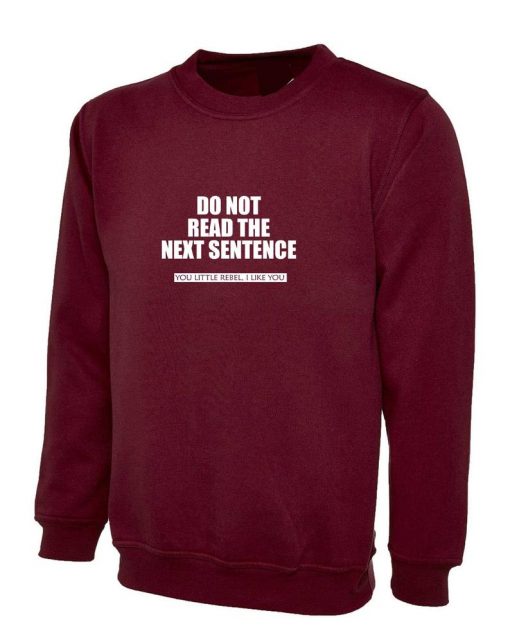 Do not read next sentence Sweatshirt