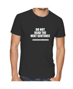 Do not read next sentence Tshirt