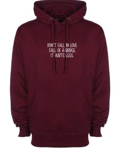 Don't Fall in Love Fall of a bridge it Hurts Less Funny Hoodie