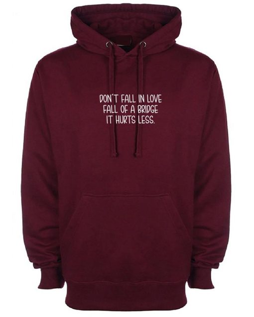 Don't Fall in Love Fall of a bridge it Hurts Less Funny Hoodie