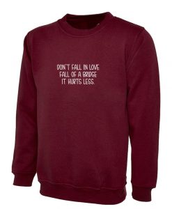 Don't Fall in Love Fall of a bridge it Hurts Less Funny Sweatshirt