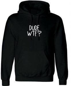 Dude WTF Hoodie