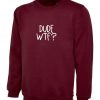 Dude WTF Sweatshirt