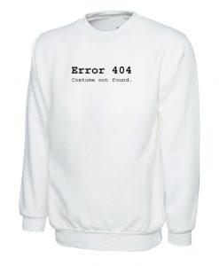 Error 404 Costume Not Found Funny Womens Unisex Sweatshirt