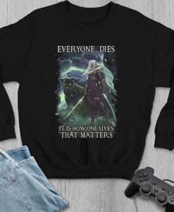 Everyone Dies It Is How One Lives That Matters Sweatshirt