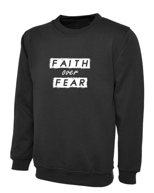 Faith over Fear Sweatshirt