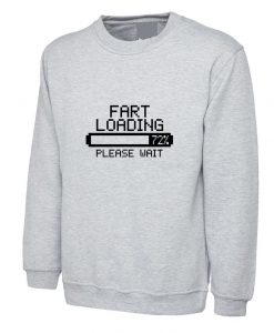 Fart Loading Please Wait Funny Sweatshirt