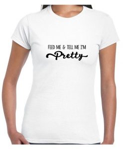 Feed me & Tell me I'm Pretty Fast Food Lovers Tshirt