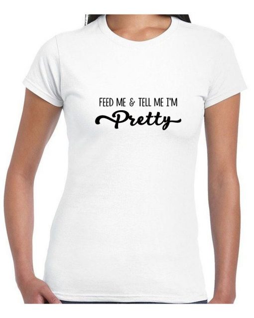 Feed me & Tell me I'm Pretty Fast Food Lovers Tshirt