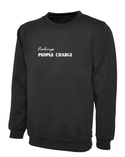 Feelings Change People Change Womens Ladies Sweatshirt