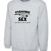 Fishing is Like Sex Funny Mens Sweatshirt