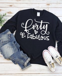 Forty and fabulous Sweatshirt