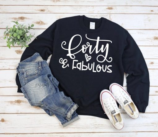 Forty and fabulous Sweatshirt