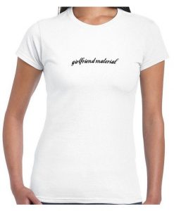 Girlfriend Material Tshirt