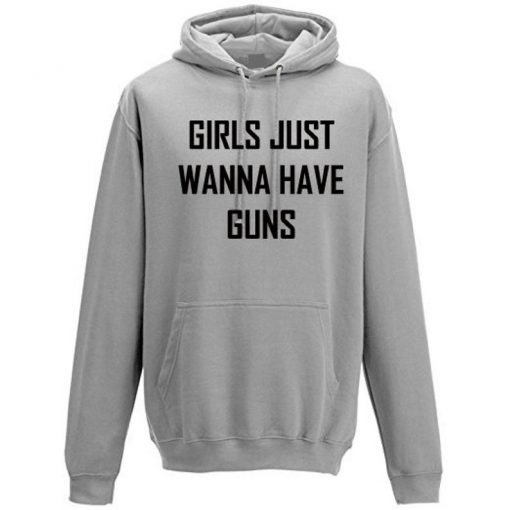 Girls Just Wanna Have Guns Funny Hoodie