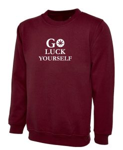 Go Luck Yourself Sweatshirt