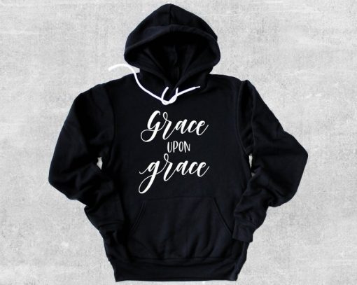 Grace Upon Grace Hoodie