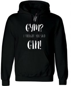 Gym I Thought You Said Gin Hoodie