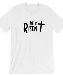 HE is Risen T shirt