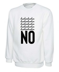 Hahaha No Sweatshirt