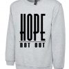 Hope Not Out Sweatshirt