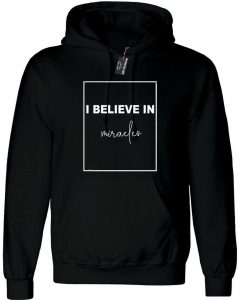 I Believe in Miracles Hoodie