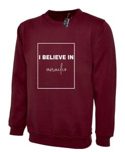 I Believe in Miracles Sweatshirt