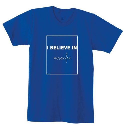 I Believe in Miracles T shirt