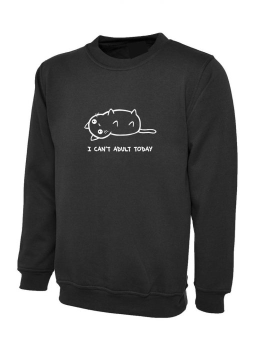 I Cant Adult Today Ladies Sweatshirt