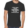 I DON'T Need Anger Management Stop Pissing me Off funny T-shirt