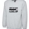 I Don't Get older I Level Up Funny Sweatshirt