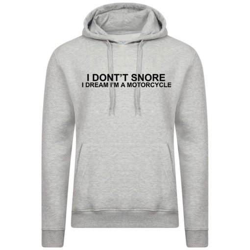 I Don't Snore, I Dream I Am A Motorcycle Funny Hoodie